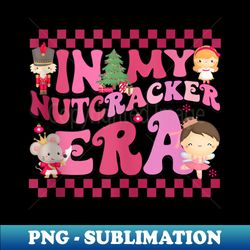 In My Nutcracker Era Pink Retro Christmas Ballet Dance - Premium PNG Sublimation File - Defying the Norms