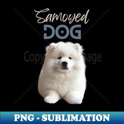 Samoyed Dog For Samoyed Lovers That Whant To Show It - Premium Sublimation Digital Download - Defying The Norms