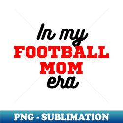 In My Football Mom Era - Vintage Sublimation PNG Download - Enhance Your Apparel with Stunning Detail