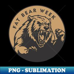 Fat Bear Week - Decorative Sublimation PNG File - Perfect for Sublimation Mastery