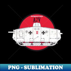 The best for the tank lover WW1 German A7V tank - Premium Sublimation Digital Download - Add a Festive Touch to Every Day