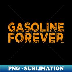 Gasoline Forever Text Fire - Trendy Sublimation Digital Download - Instantly Transform Your Sublimation Projects