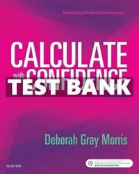 Test Bank Calculate with Confidence, 7th Edition Gray Morris