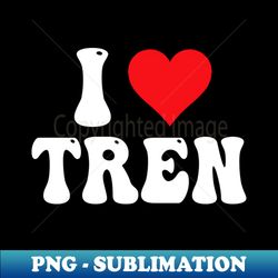 I Love Tren - PNG Transparent Sublimation Design - Create with Confidence