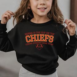 Youth Karma is the guy on the Chiefs Sweatshirt, Taylor Football Sweatshirt youth, Funny Sweatshirt, taylor swift shirt