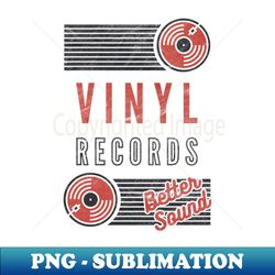 Vinyl Records Sounds Better Audiophile HiFi 80s 90s Vintage - Exclusive Sublimation Digital File - Create with Confidence