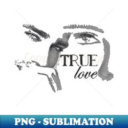 true love - Signature Sublimation PNG File - Perfect for Sublimation Art