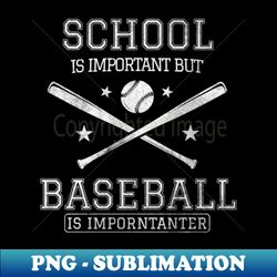 Baseball - School is Important But Baseball is Importanter - Premium Sublimation Digital Download - Spice Up Your Sublimation Projects