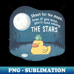 Shoot for the moon Even if you miss youll land among the stars - Ducky Froggo Chilling in Pond - Exclusive PNG Sublimation Download - Add a Festive Touch to Every Day