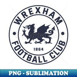 wrexham football - decorative sublimation png file - fashionable and fearless