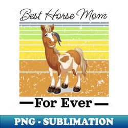 Best Horse Mom For Ever - Special Edition Sublimation PNG File - Create with Confidence
