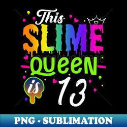 Kids This Slime Queen Is 13 Girl 13th Birthday Party Squad Outfit - Stylish Sublimation Digital Download - Add a Festive Touch to Every Day