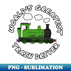Worlds Greatest Train Driver Railway Enthusiast - Professional Sublimation Digital Download - Revolutionize Your Designs