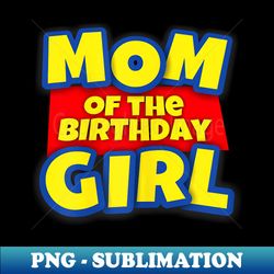 Mom Of The Toy Birthday Girl - Professional Sublimation Digital Download - Perfect for Sublimation Mastery
