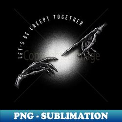 Goth Dark Art Punk Occult Horror Let's Be Creepy Together - Elegant Sublimation PNG Download - Bold & Eye-catching