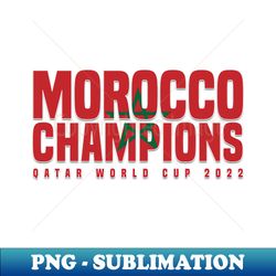 Morocco Champions World Cup 2022 - Premium PNG Sublimation File - Spice Up Your Sublimation Projects