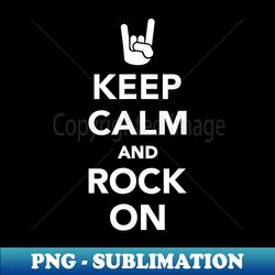 Keep calm and rock on - Instant Sublimation Digital Download - Perfect for Creative Projects