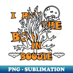 I put the boo in boujie Halloween related design - Modern Sublimation PNG File - Unleash Your Creativity