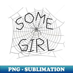 Some Girl Spider Web Back to School - Instant PNG Sublimation Download - Add a Festive Touch to Every Day