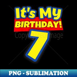 7 Year Old 7th Birthday Boys and Girls It's My Birthday - Signature Sublimation PNG File - Transform Your Sublimation Creations