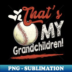 thats my grandchildren baseball family matching - exclusive sublimation digital file - perfect for creative projects