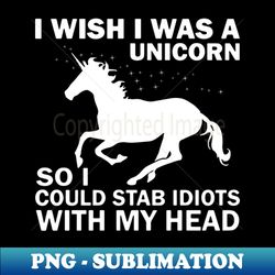 I Wish I Was A Unicorn - Instant PNG Sublimation Download - Instantly Transform Your Sublimation Projects