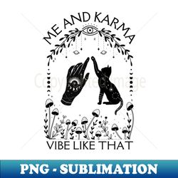 me and karma vibe like that - instant png sublimation download - bold & eye-catching