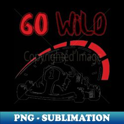Go wild - PNG Transparent Sublimation File - Stunning Sublimation Graphics
