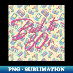 Back To 80s - PNG Sublimation Digital Download - Spice Up Your Sublimation Projects