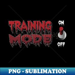 Training Mode  Achieve Your Goals - Exclusive Sublimation Digital File - Boost Your Success with this Inspirational PNG Download