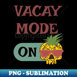 Vacay Mode - punny vacation quotes - Instant Sublimation Digital Download - Boost Your Success with this Inspirational PNG Download