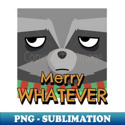 merry whatever raccool - high-quality png sublimation download - instantly transform your sublimation projects
