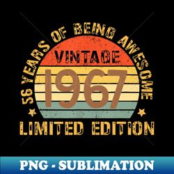 56 Years Of Being Awesome Vintage 1967 Limited Edition - PNG Transparent Sublimation File - Bring Your Designs to Life