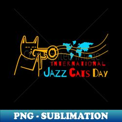 International Jazz Cats Day - PNG Transparent Sublimation File - Unleash Your Inner Rebellion