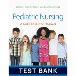 Test Bank for Pediatric Nursing A Case-Based Approach 1st Edition Test Bank