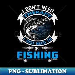 Fishing Is Therapy, Funny Fisherman, Love To Fish - PNG Transparent Sublimation File - Capture Imagination with Every Detail
