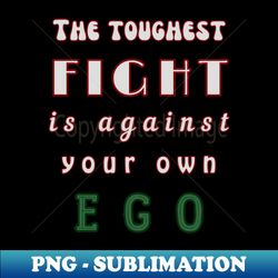 Fight against your own EGO - Professional Sublimation Digital Download - Spice Up Your Sublimation Projects