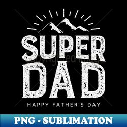 Super dad - PNG Transparent Sublimation File - Vibrant and Eye-Catching Typography