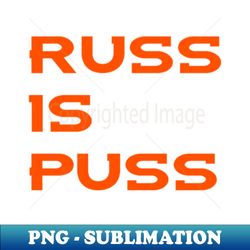 Russ is Puss - Unique Sublimation PNG Download - Instantly Transform Your Sublimation Projects