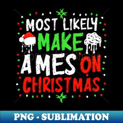 Most Likely To Make Mess On Christmas Matching Family Funny - Aesthetic Sublimation Digital File - Bold & Eye-catching