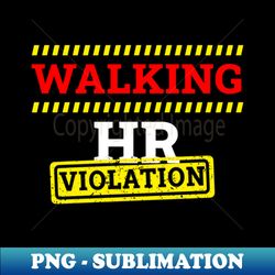 Walking HR Violation - Digital Sublimation Download File - Boost Your Success with this Inspirational PNG Download