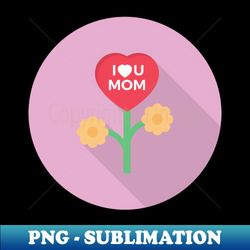 love MOM - Unique Sublimation PNG Download - Instantly Transform Your Sublimation Projects