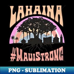 Golden Maui Strong - Instant PNG Sublimation Download - Unleash Your Inner Rebellion