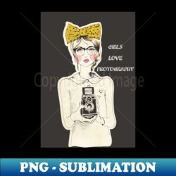 girls loves photography - instant sublimation digital download - stunning sublimation graphics