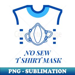 no sew t shirt mask - PNG Transparent Sublimation File - Perfect for Personalization