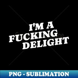 Im A Fucking Delight - Instant Sublimation Digital Download - Bold & Eye-catching