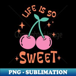 Life Is So Sweet - Modern Sublimation PNG File - Unleash Your Creativity