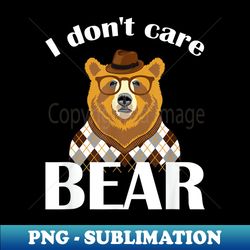 cool hipster for mens s womans i dont care bear - premium png sublimation file - unleash your creativity