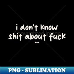i dont know - simple - Retro PNG Sublimation Digital Download - Revolutionize Your Designs