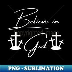 Believe In God Faith Based - Professional Sublimation Digital Download - Add a Festive Touch to Every Day